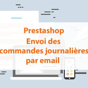 Prestashop : module d’envoi des commandes journalières par email