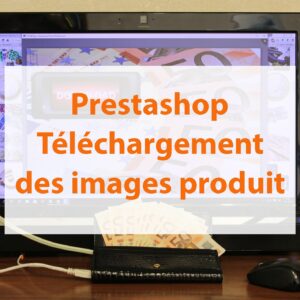 Prestashop : module de téléchargement des images produit
