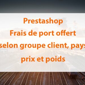 Prestashop : frais de port offerts selon groupe client, pays, montant et/ou poids