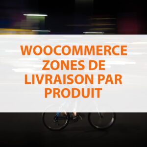 WooCommerce : plugin de zone de livraison par produit