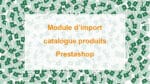 module d'import de catalogue produits Prestashop